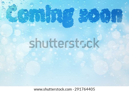 Coming soon cloud message on water drops bokeh background