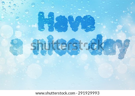 Have a nice day cloud message on  water drops bokeh background