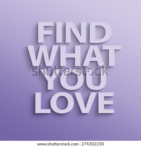 text on the wall or paper, find what you love