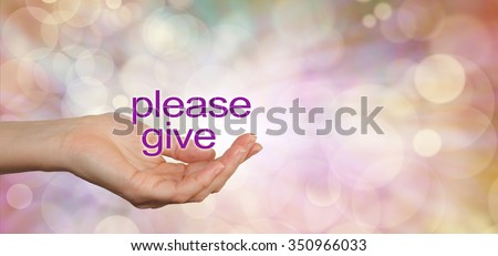 Please give charity campaign banner - wide banner with a woman\'s cupped hand in a needy gesture with the words Please Give floating above on a warm colored bokeh background and copy space on right