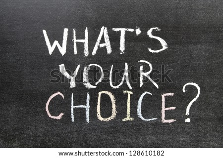 whats your choice question handwritten on the school blackboard