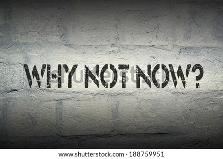 why not now question stencil print on the grunge brick wall