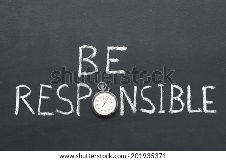 be responsible phrase handwritten on chalkboard with vintage precise stopwatch used instead of O
