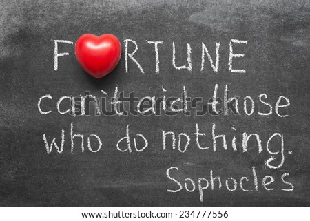 famous Ancient Greek philosopher Sophocles quote about fortune and those who do nothing handwritten on blackboard