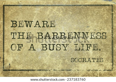 beware the bareness of busy life - ancient Greek philosopher Socrates quote printed on grunge vintage cardboard