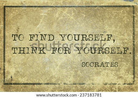 to find yourself, think for yourself -  ancient Greek philosopher Socrates quote printed on grunge vintage cardboard