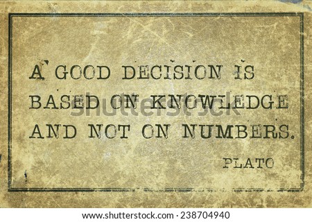 A good decision is based on knowledge - ancient Greek philosopher Plato quote printed on grunge vintage cardboard