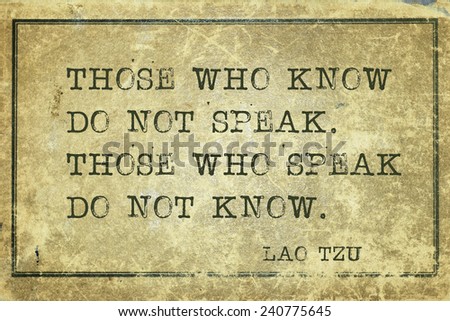 those who know do not speak - ancient Chinese philosopher Lao Tzu quote printed on grunge vintage cardboard