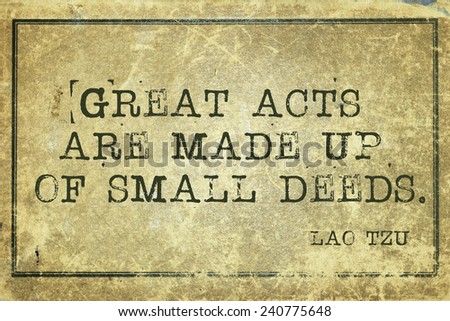 great acts are made of small deeds - ancient Chinese philosopher Lao Tzu quote printed on grunge vintage cardboard