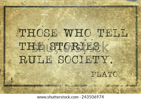 those who tell the stories - ancient Greek philosopher Plato quote printed on grunge vintage cardboard