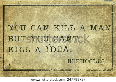 You can kill a man - ancient Greek philosopher Sophocles quote printed on grunge vintage cardboard
