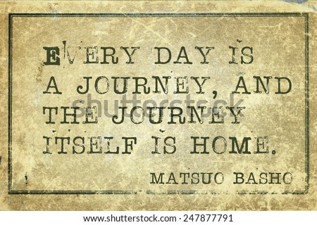 Everyday is a journey - ancient Japanese poet Matsuo Basho quote printed on grunge vintage cardboard
