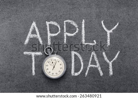 apply today phrase handwritten on chalkboard with vintage precise stopwatch used instead of O