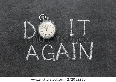 do it again phrase handwritten on chalkboard with vintage precise stopwatch used instead of O