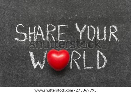 share your world phrase handwritten on blackboard with heart symbol instead of O