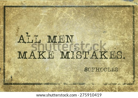 All men make mistakes - ancient Greek philosopher Sophocles quote printed on grunge vintage cardboard