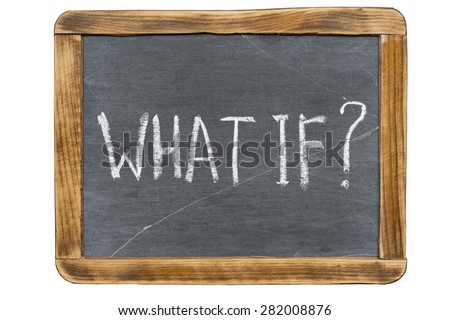 what if question handwritten on vintage slate chalkboard isolated on white