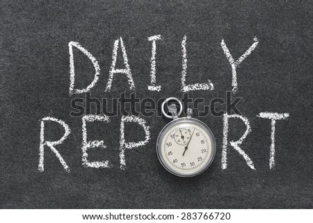 daily report phrase handwritten on chalkboard with vintage precise stopwatch used instead of O