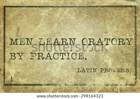 Men learn oratory by practice - ancient Latin proverb printed on grunge vintage cardboard