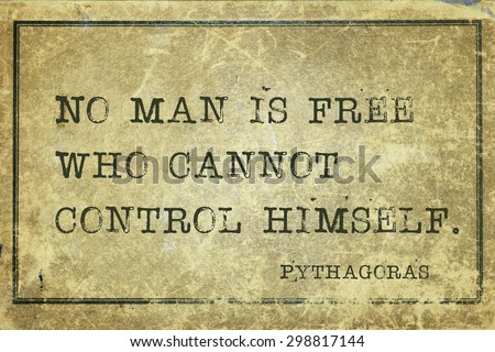 No man is free who cannot control himself - ancient Greek philosopher Pythagoras quote printed on grunge vintage cardboard