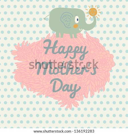 Happy mothers day! Cartoon vector card with cute elephant. Gorgeous holiday card in pastel colors