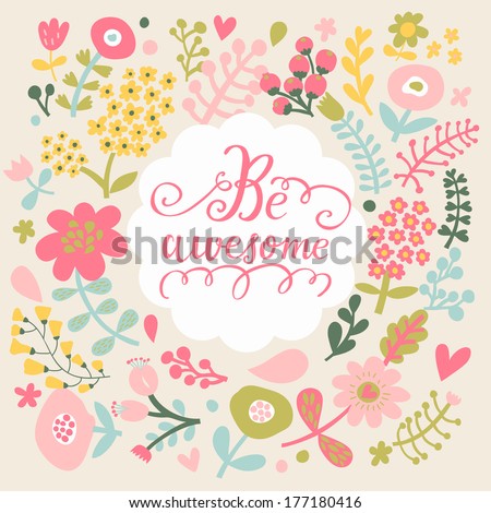 Be awesome Stylish floral card in bright summer colors Romantic card Be awesome Stylish floral card in bright summer colors Romantic card