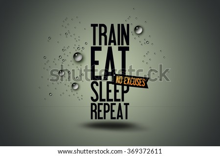 Illustration Motivating Typography Quote - Workout - Fitness Motivation - Train - Eat - Sleep - Repeat - No Excuses