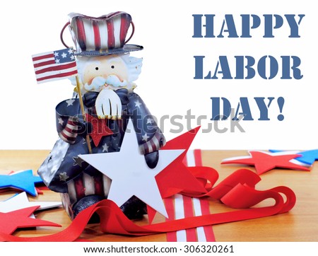 Patriotic red, white and blue image commemorating Labor Day in the United States. Rustic decorative Uncle Sam with flag and stars and ribbons with white background. Removable Labor Day message.