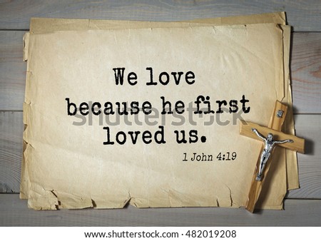 TOP-150 Bible Verses about Love.\
We love because he first loved us.