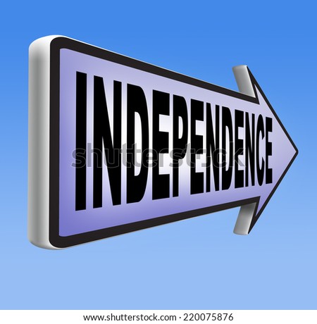 independence independent life free living live your own life