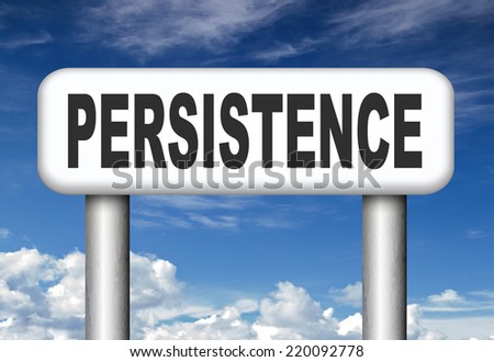 Persistence dont stop or quit! road sign keep on trying, try again untill you succeed, never give up hope for success.