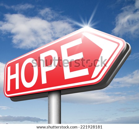 hope sign bright future hopeful for the best optimism optimistic faith and confidence belief in future think positive and hoping for the best