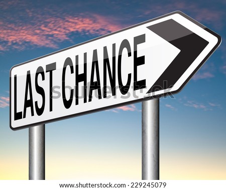 last chance and final warning or opportunity or call now or never