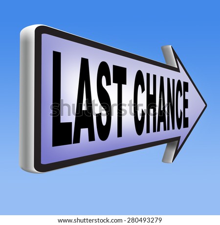 last chance offer and final warning or opportunity or call now or never sign