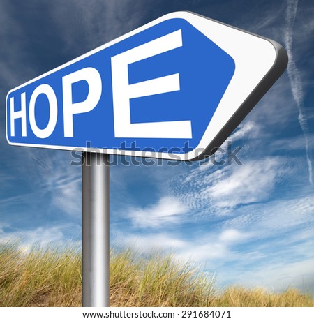 hope sign bright future hopeful for the best optimism optimistic faith and confidence belief in future think positive and hoping for the best