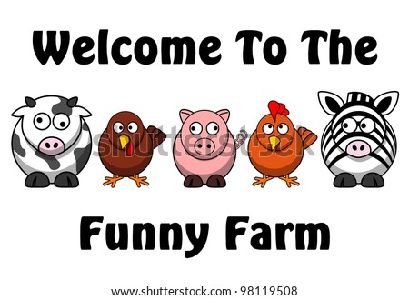 Welcome to the funny farm saying and some funny animals