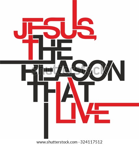 Jesus the reason that live
