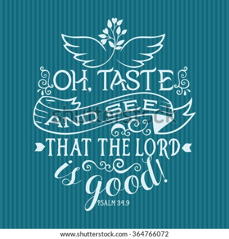 Bible lettering. Christian art. Oh taste and see that the lord is good! Psalm 34:9