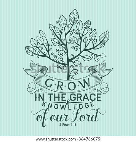 Bible lettering. Christian art. Grow in the grace and knowledge of our Lord 2 Peter 3:18