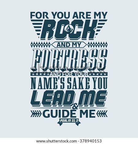 Bible typographic. For you are my rock and my fortress;
and for your name's sake you lead me and guide me. Psalm.