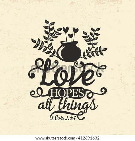 Biblical illustration. Christian typographic. Love hopes all things, 1 Corinthians 13:7