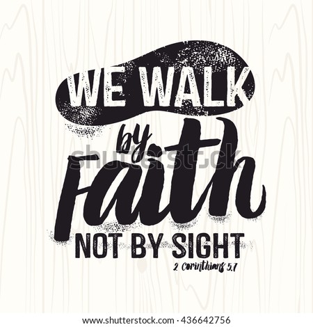Biblical illustration. Christian lettering. We walk by faith not by sight, 2 Corinthians 5:7