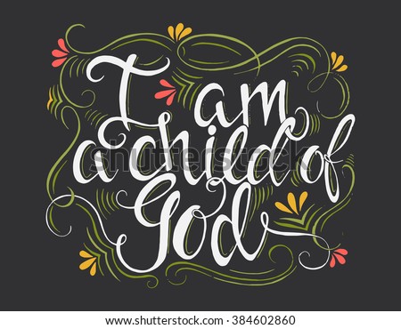 Vector religions lettering - I am a child of God. Modern lettering illustration. T shirt hand lettered . Perfect illustration for t-shirts, banners, flyers and other types of business design.