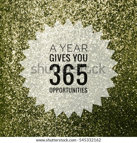 A Year Gives You 365 Opportunities motivation quote on shiny green glitter background