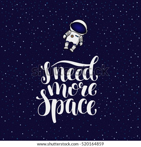 I need more space, hand written introvert slogan with astronaut in cosmos, cartoon vector poster, card design. Need more space, hand written brush calligraphy introvert slogan with a spaceman