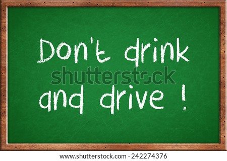 A dirty blackboard in the classroom with don\'t drink and drive words