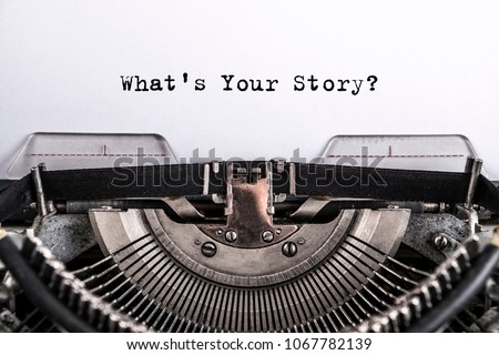 what\'s your story? The text is typed on paper with an old typewriter, a vintage inscription, a story of life.