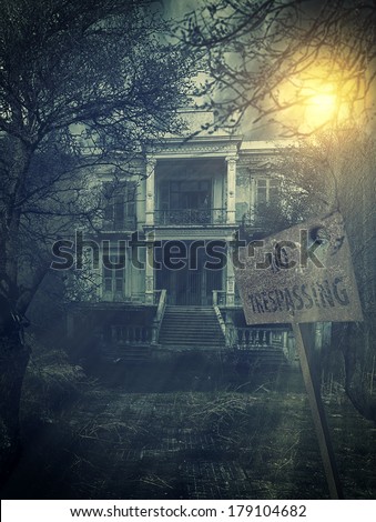 old abandoned  Scary Haunted house with no trespassing sign