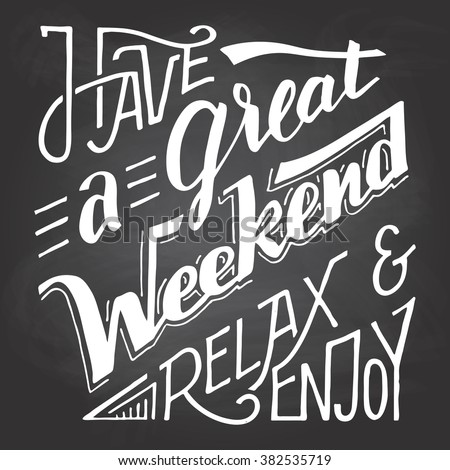 Have a great weekend relax and enjoy. Hand lettering and calligraphy inspirational quote isolated on blackboard background with chalk