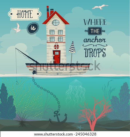 Boat Home Home is where the anchor drops inspirational quote with tiny house in a sailing boat at sea underwater flora and vast sky with seagulls Whimsical hand drawn illustration Boat Home Home is where the anchor drops inspirational quote with tiny house in a sailing boat at sea underwater flora and vast sky with seagulls Whimsical hand drawn illustration
